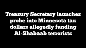 Treasury Secretary launches probe into Minnesota tax dollars allegedly funding Al-Shabaab terrorists