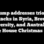 Trump addresses trio of attacks in Syria, Brown University, and Australia at White House Christmas event