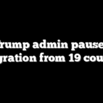 Trump admin pauses immigration from 19 countries