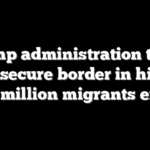 Trump administration touts ‘most secure border in history’ as 2.5 million migrants exit US