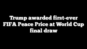 Trump awarded first-ever FIFA Peace Price at World Cup final draw