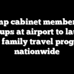 Trump cabinet members do pull-ups at airport to launch $1B family travel program nationwide