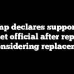 Trump declares support for Cabinet official after report he is considering replacement