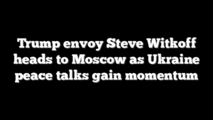 Trump envoy Steve Witkoff heads to Moscow as Ukraine peace talks gain momentum