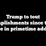 Trump to tout accomplishments since taking office in primetime address