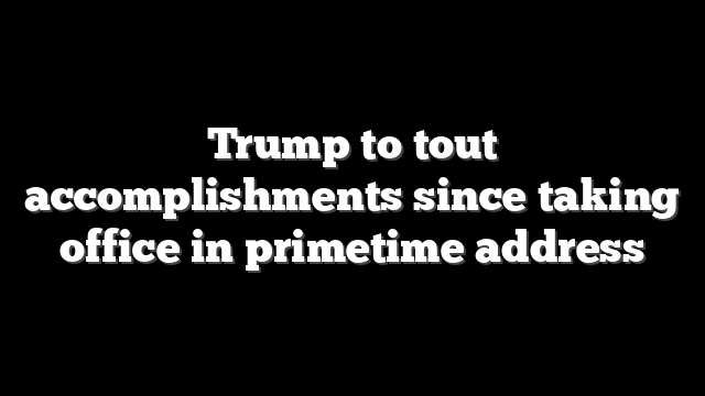 Trump to tout accomplishments since taking office in primetime address