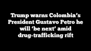 Trump warns Colombia’s President Gustavo Petro he will ‘be next’ amid drug-trafficking rift