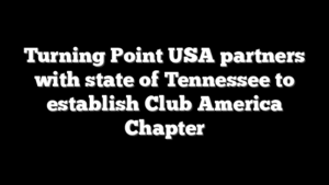 Turning Point USA partners with state of Tennessee to establish Club America Chapter