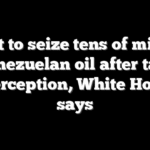 US set to seize tens of millions in Venezuelan oil after tanker interception, White House says