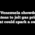 US–Venezuela showdown threatens to jolt gas prices — what could spark a surge