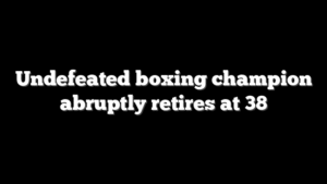 Undefeated boxing champion abruptly retires at 38