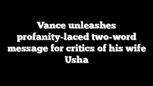 Vance unleashes profanity-laced two-word message for critics of his wife Usha