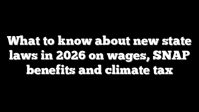 What to know about new state laws in 2026 on wages, SNAP benefits and climate tax