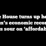White House turns up heat on Biden’s economic record as voters sour on ‘affordability’