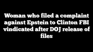 Woman who filed a complaint against Epstein to Clinton FBI vindicated after DOJ release of files