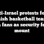 Anti-Israel protests force Spanish basketball teams to ban fans as security fears mount