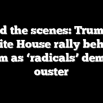 Behind the scenes: Trump and White House rally behind Noem as ‘radicals’ demand ouster