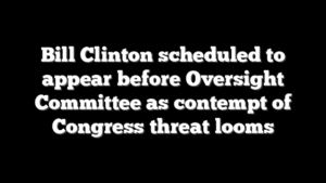 Bill Clinton scheduled to appear before Oversight Committee as contempt of Congress threat looms