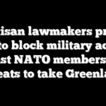 Bipartisan lawmakers propose bill to block military action against NATO members amid threats to take Greenland