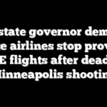 Blue state governor demands private airlines stop providing ICE flights after deadly Minneapolis shooting