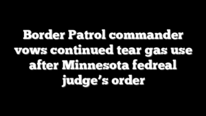 Border Patrol commander vows continued tear gas use after Minnesota fedreal judge’s order