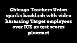 Chicago Teachers Union sparks backlash with video harassing Target employees over ICE as test scores plummet