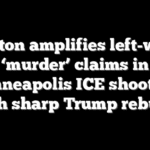 Clinton amplifies left-wing ‘murder’ claims in Minneapolis ICE shooting with sharp Trump rebuke