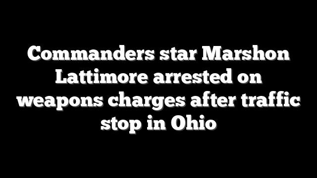 Commanders star Marshon Lattimore arrested on weapons charges after traffic stop in Ohio