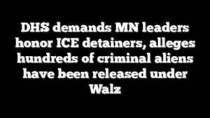DHS demands MN leaders honor ICE detainers, alleges hundreds of criminal aliens have been released under Walz