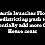 DeSantis launches Florida redistricting push to potentially add more GOP House seats