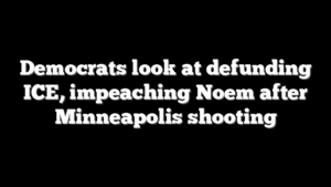 Democrats look at defunding ICE, impeaching Noem after Minneapolis shooting