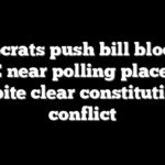 Democrats push bill blocking ICE near polling places — despite clear constitutional conflict