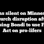 Dems silent on Minnesota church disruption after pressing Bondi to use FACE Act on pro-lifers