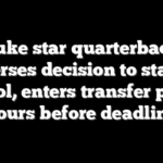 Duke star quarterback reverses decision to stay at school, enters transfer portal hours before deadline
