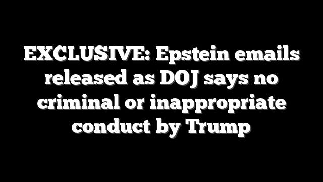 EXCLUSIVE: Epstein emails released as DOJ says no criminal or inappropriate conduct by Trump