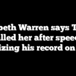 Elizabeth Warren says Trump called her after speech criticizing his record on costs
