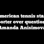 Ex-American tennis stars rip reporter over question to Amanda Anisimova