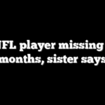Ex-NFL player missing for 7 months, sister says