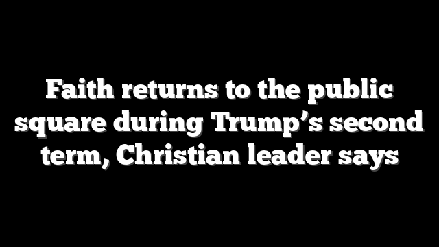 Faith returns to the public square during Trump’s second term, Christian leader says