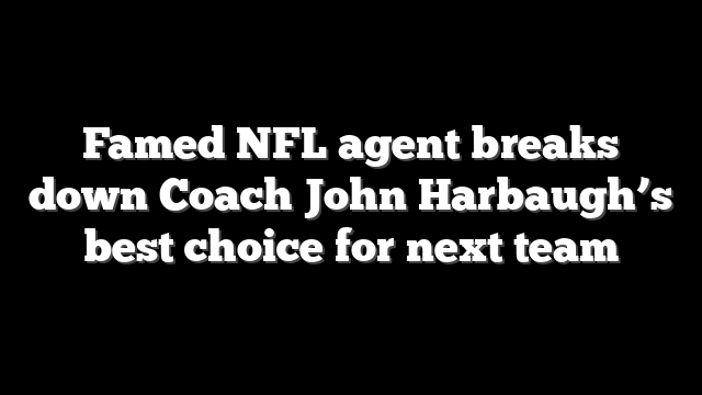 Famed NFL agent breaks down Coach John Harbaugh’s best choice for next team