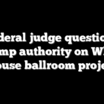 Federal judge questions Trump authority on White House ballroom project