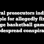 Federal prosecutors indict 26 people for allegedly fixing college basketball games in widespread conspiracy