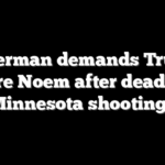 Fetterman demands Trump fire Noem after deadly Minnesota shootings