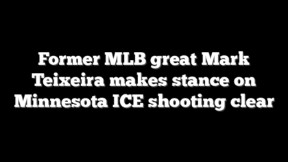 Former MLB great Mark Teixeira makes stance on Minnesota ICE shooting clear