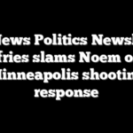 Fox News Politics Newsletter: Jeffries slams Noem over Minneapolis shooting response