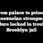 From palace to prison: Venezuelan strongman Maduro locked in troubled Brooklyn jail