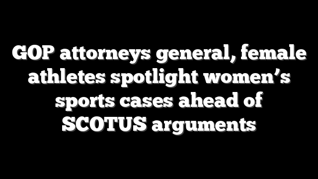 GOP attorneys general, female athletes spotlight women’s sports cases ahead of SCOTUS arguments