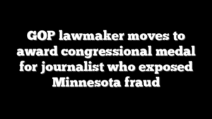 GOP lawmaker moves to award congressional medal for journalist who exposed Minnesota fraud