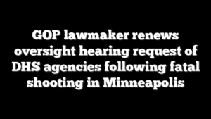 GOP lawmaker renews oversight hearing request of DHS agencies following fatal shooting in Minneapolis