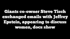 Giants co-owner Steve Tisch exchanged emails with Jeffrey Epstein, appearing to discuss women, docs show